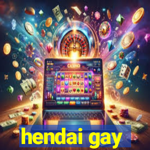 hendai gay